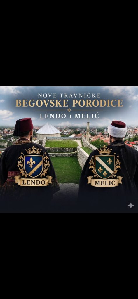 NOVE TRAVNIČKE BEGOVSKE PORODICE LENDO I MELIĆ, NOVI ĆIFLUK JU OBDANIŠTE TRAVNIK